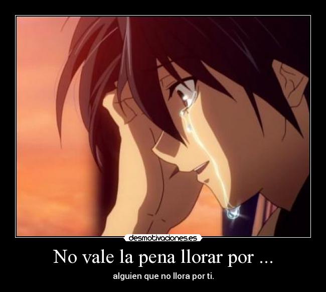 No vale la pena llorar por ... - 