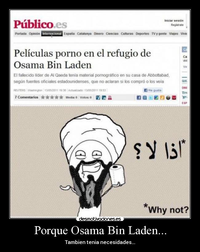 Porque Osama Bin Laden... - Tambien tenia necesidades...