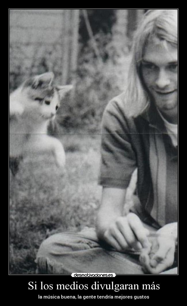 Si los medios divulgaran más - la música buena, la gente tendría mejores gustos