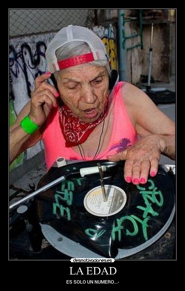 LA EDAD - ES SOLO UN NUMERO...-