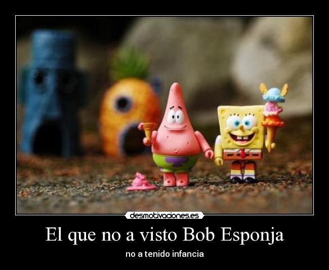 El que no a visto Bob Esponja - 
