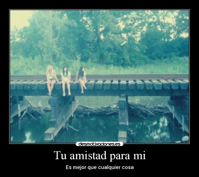 Tu amistad para mi - Es mejor que cualquier cosa