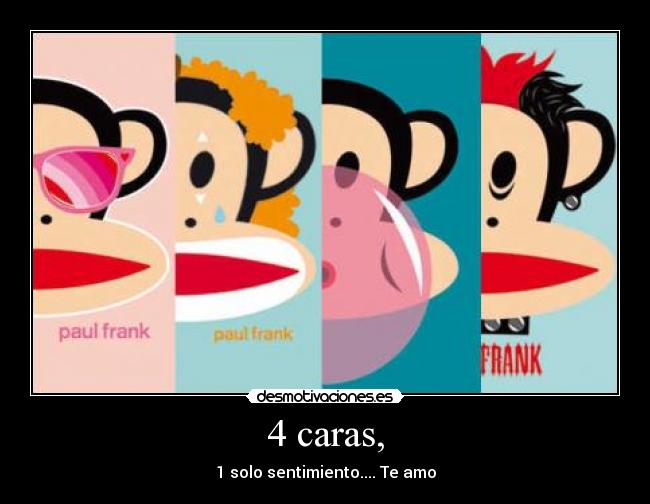 4 caras, - 1 solo sentimiento.... Te amo