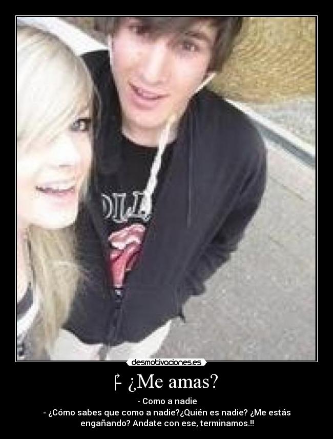 - ¿Me amas? -