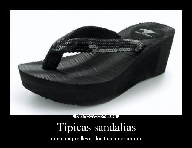 Típicas sandalias - que siempre llevan las tias americanas.