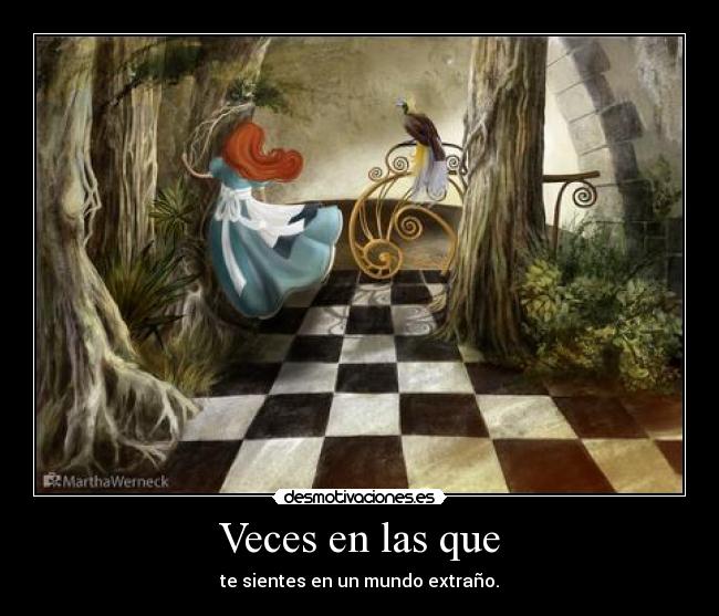 Veces en las que - te sientes en un mundo extraño.
