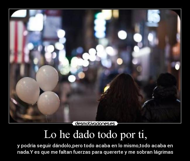 carteles dado todo por acaba acabo fuerzas quererte lagrimas desmotivaciones