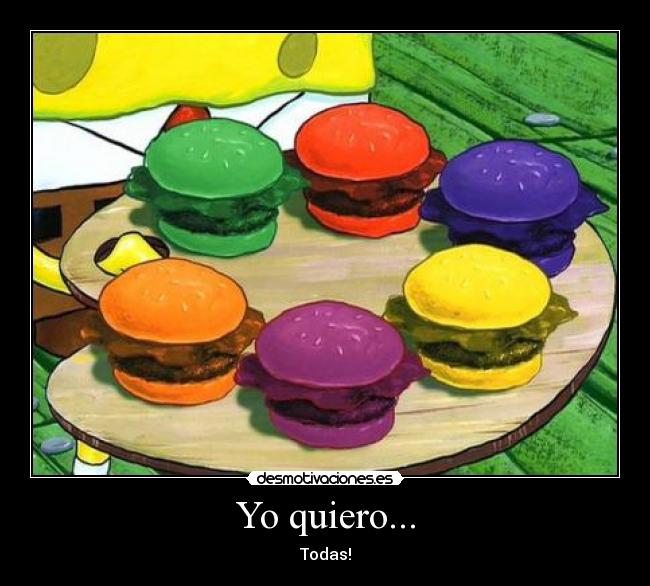 Yo quiero... - Todas!