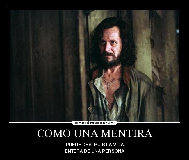 COMO UNA MENTIRA - PUEDE DESTRUIR LA VIDA
ENTERA DE UNA PERSONA