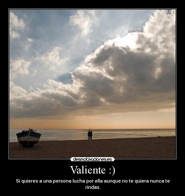 Valiente :) -