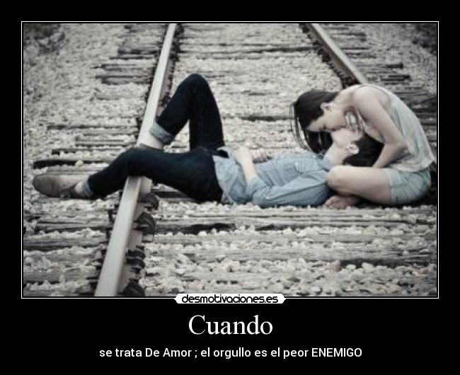 Cuando - se trata De Amor ; el orgullo es el peor ENEMIGO