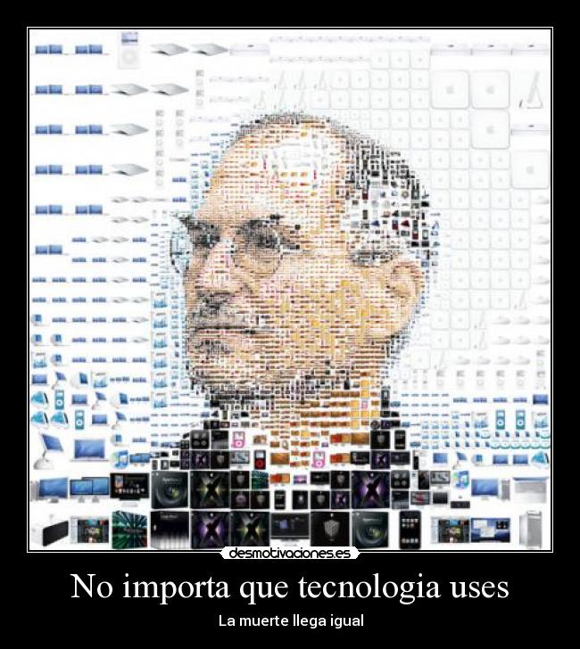 No importa que tecnologia uses - La muerte llega igual