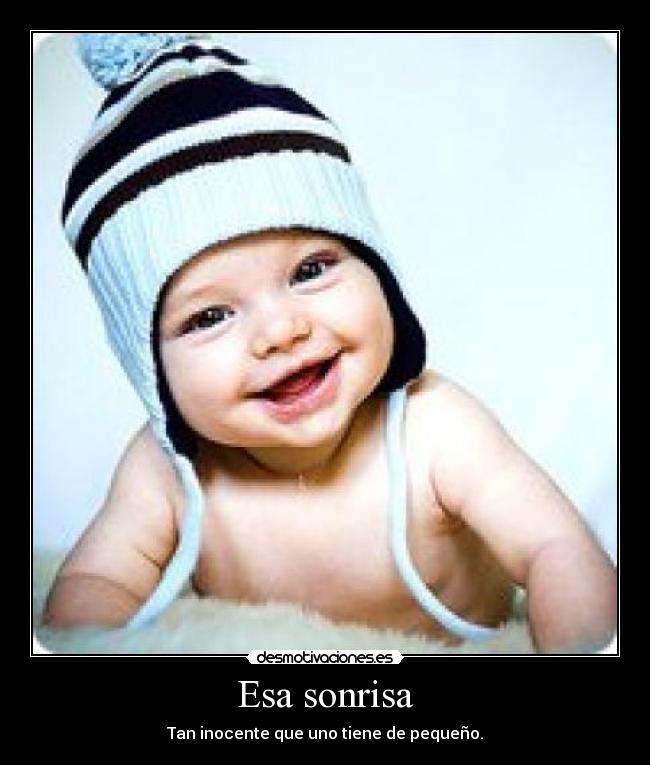 Esa sonrisa - Tan inocente que uno tiene de pequeño.