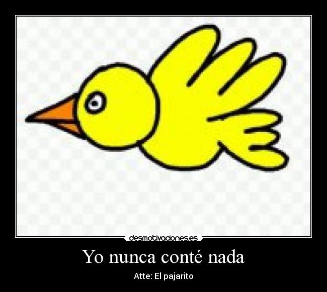 Yo nunca conté nada - Atte: El pajarito