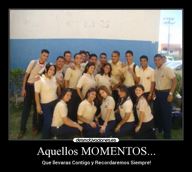 Aquellos MOMENTOS... - Que llevaras Contigo y Recordaremos Siempre!