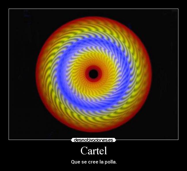 Cartel - Que se cree la polla.