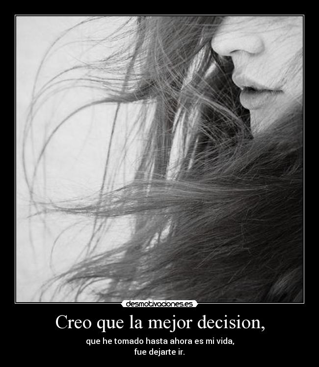 Creo que la mejor decision, -