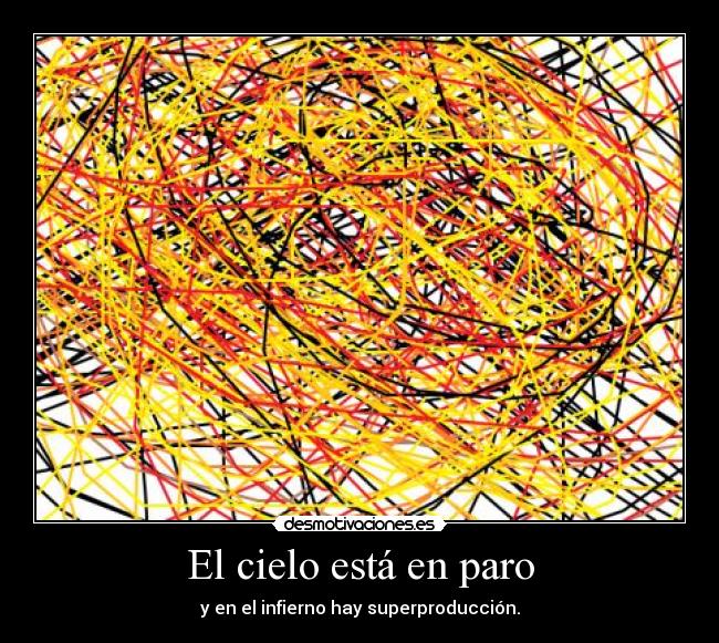 El cielo está en paro - y en el infierno hay superproducción.
