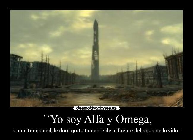``Yo soy Alfa y Omega, - al que tenga sed, le daré gratuitamente de la fuente del agua de la vida´´