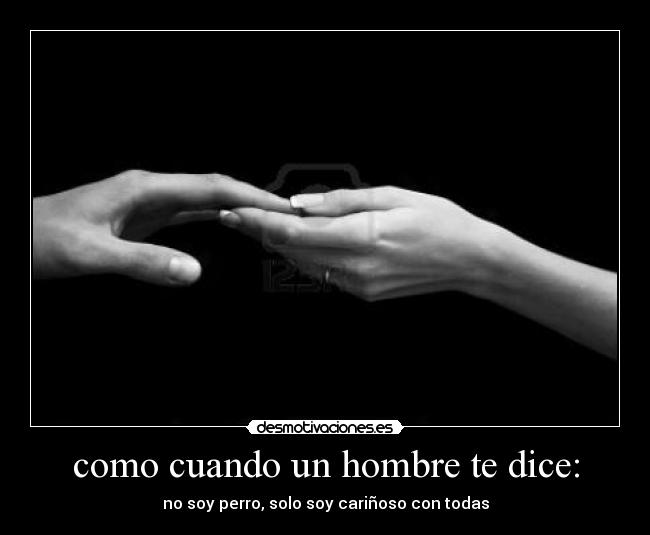 como cuando un hombre te dice: -