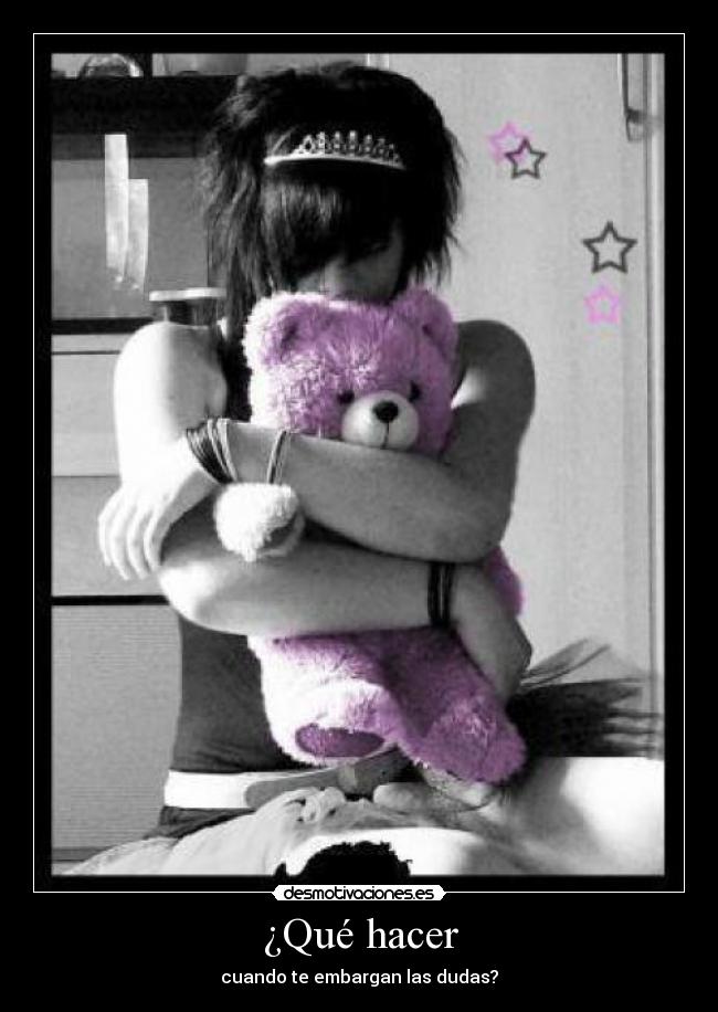 ¿Qué hacer - cuando te embargan las dudas?