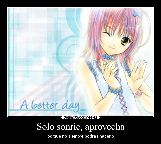 Solo sonrie, aprovecha -