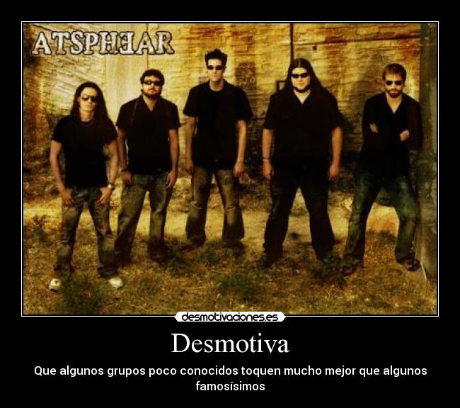 Desmotiva - Que algunos grupos poco conocidos toquen mucho mejor que algunos famosísimos