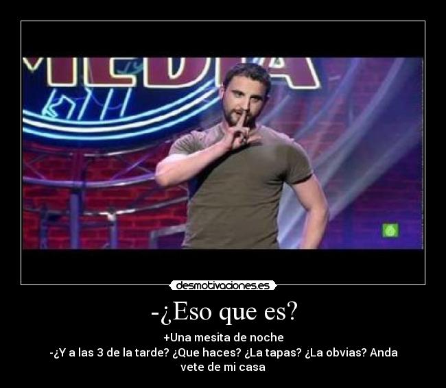 -¿Eso que es? -