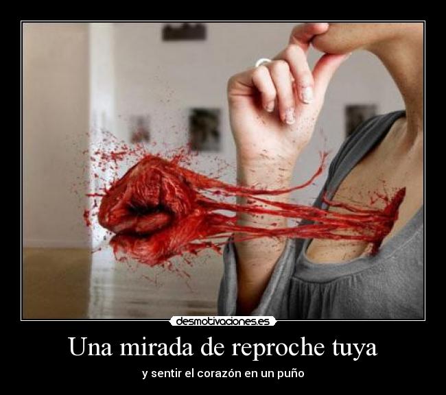 Una mirada de reproche tuya -