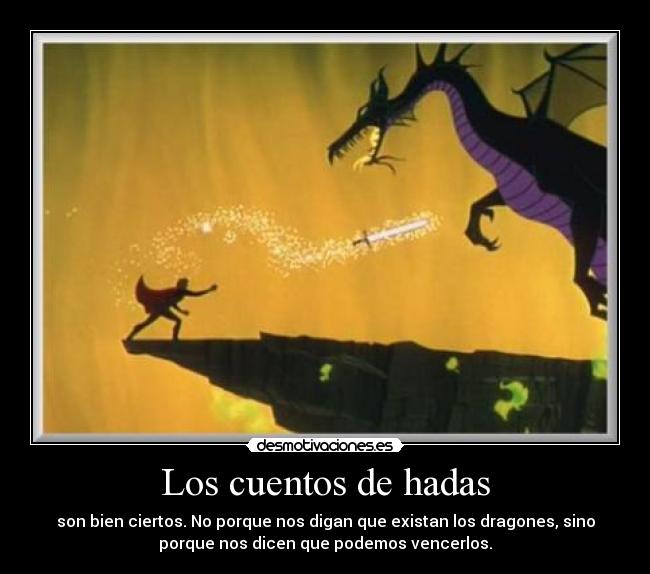 Los cuentos de hadas - son bien ciertos. No porque nos digan que existan los dragones, sino
porque nos dicen que podemos vencerlos.