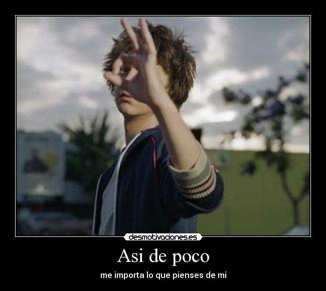 Asi de poco - me importa lo que pienses de mi