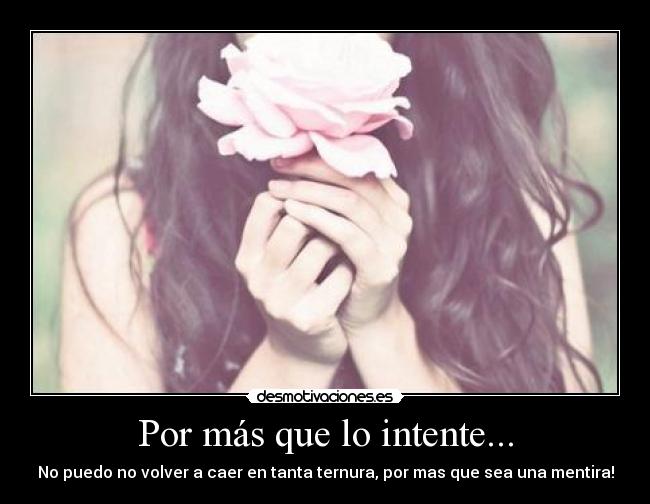 Por más que lo intente... -