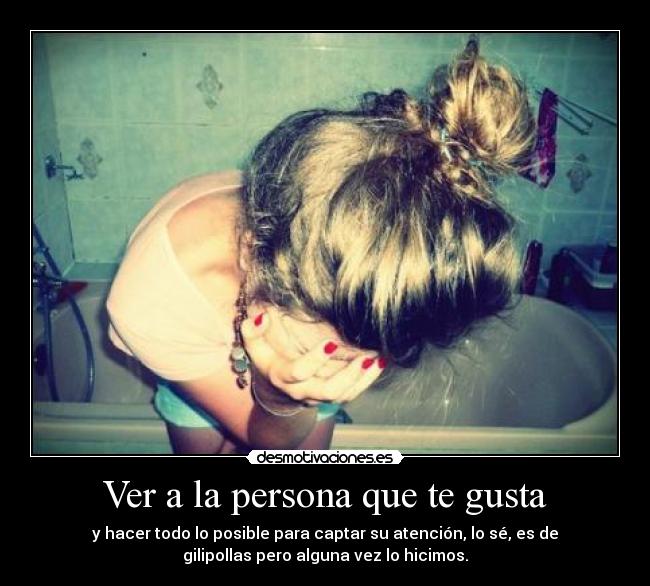 Ver a la persona que te gusta -