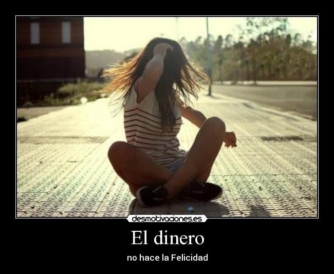 El dinero - no hace la Felicidad