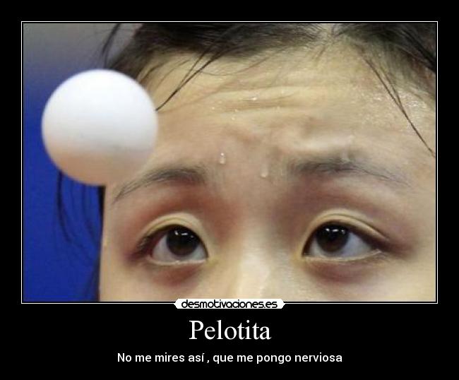 Pelotita - No me mires así , que me pongo nerviosa