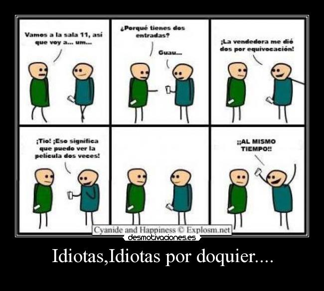 Idiotas,Idiotas por doquier.... -