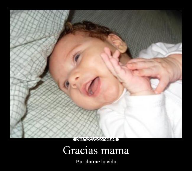 Gracias mama - Por darme la vida