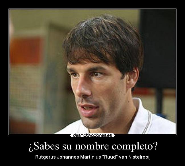 ¿Sabes su nombre completo? - Rutgerus Johannes Martinius Ruud van Nistelrooij