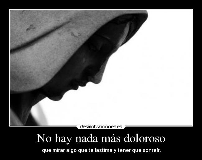 No hay nada más doloroso - 