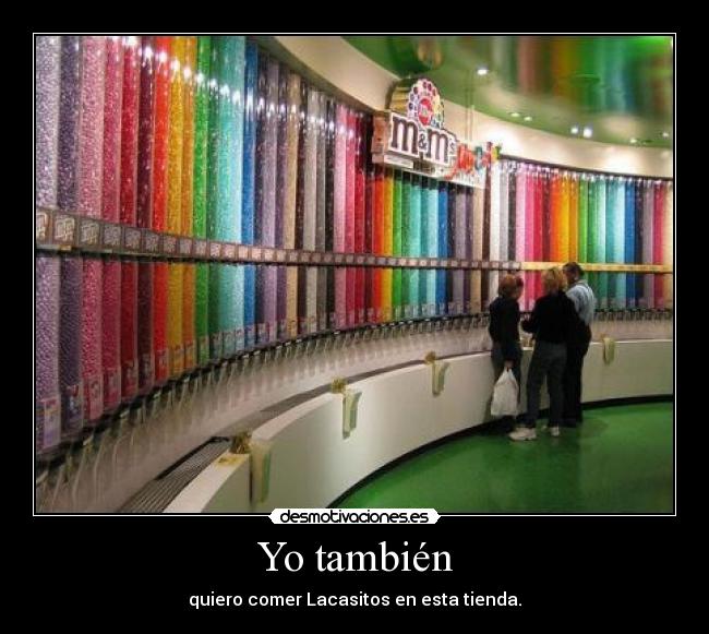 Yo también - quiero comer Lacasitos en esta tienda.