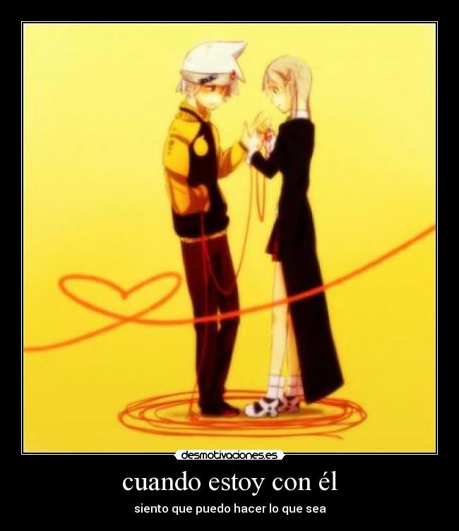 cuando estoy con él - siento que puedo hacer lo que sea