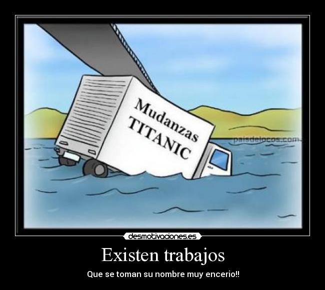 Existen trabajos - Que se toman su nombre muy encerio!!