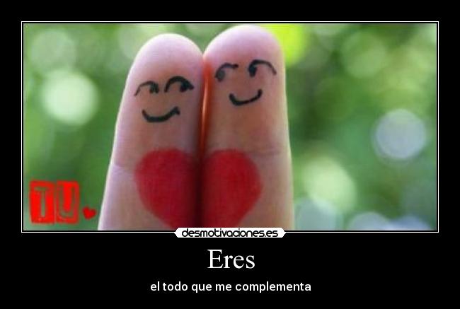 Eres - el todo que me complementa