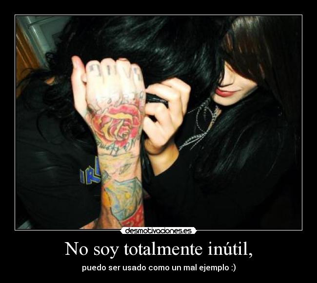 No soy totalmente inútil, - puedo ser usado como un mal ejemplo :)