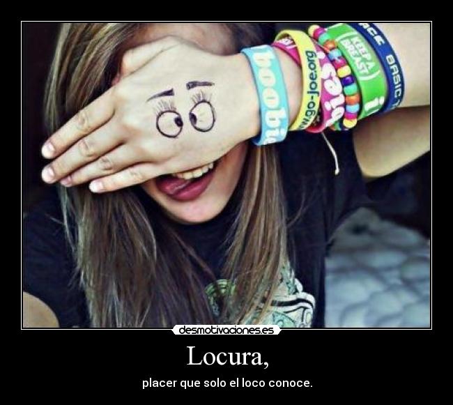 Locura, -