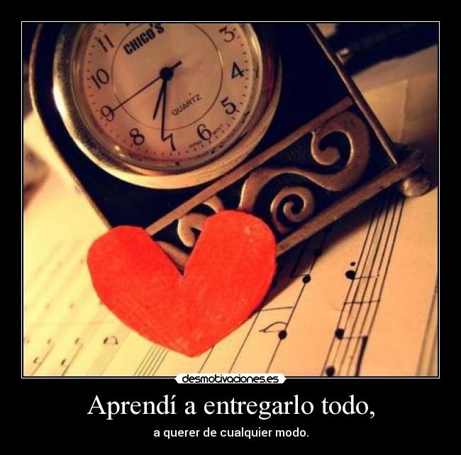 Aprendí a entregarlo todo, - 