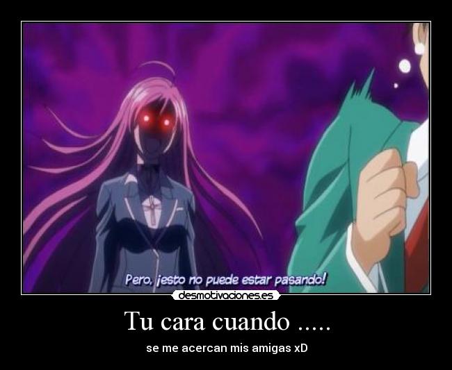 carteles cara cuando acercan mis amigas moka rosario mas vampire asukune desmotivaciones