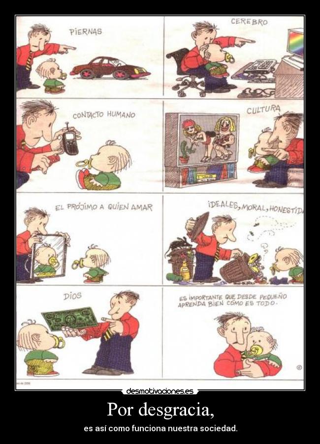 Por desgracia, - es así como funciona nuestra sociedad.