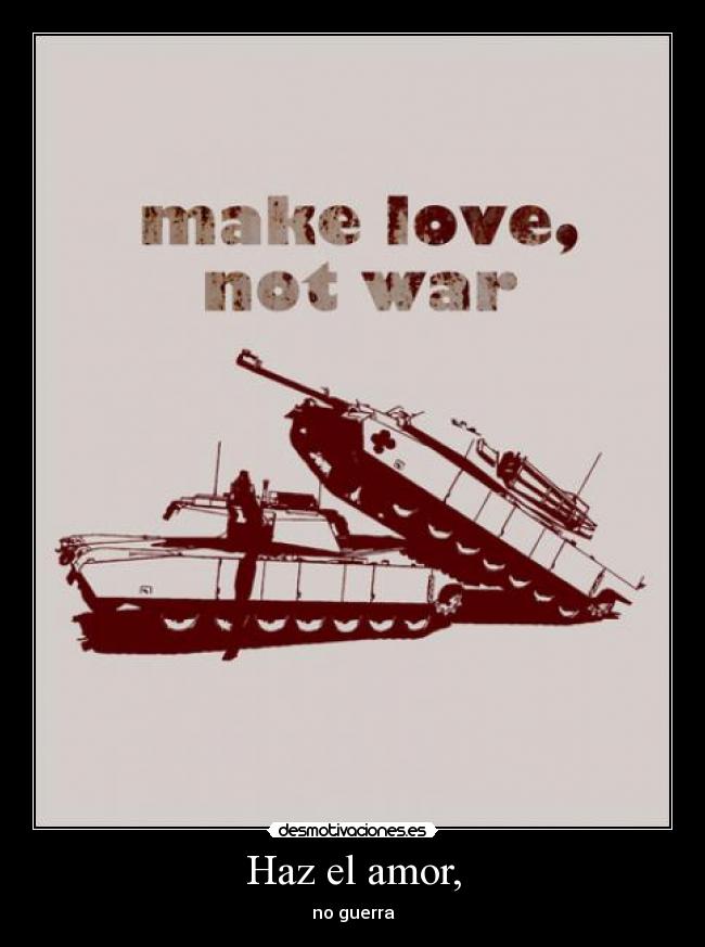 Haz el amor, - no guerra