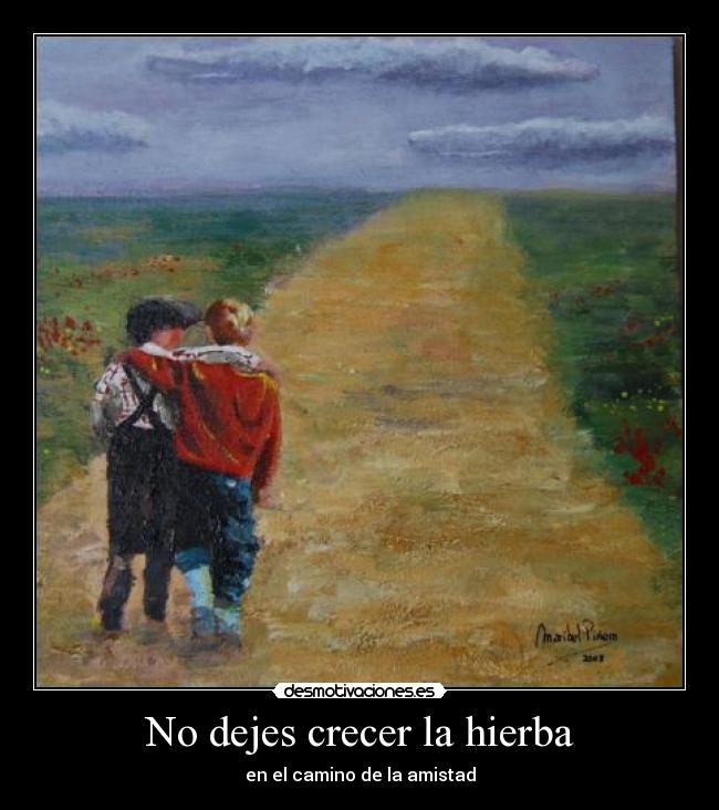 No dejes crecer la hierba - en el camino de la amistad